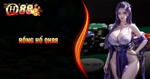 Tổng quan về game Rồng Hổ QH88