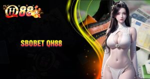 Giới thiệu đôi nét về sảnh cược SBOBET QH88